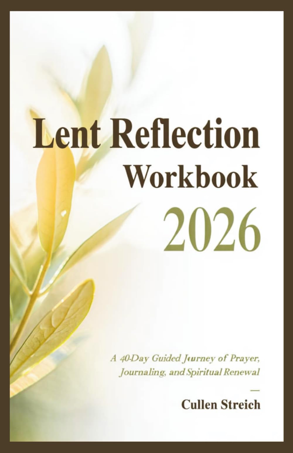 Lent reflection workbook 2026: A 40 day guided journey of prayer, journaling, and spiritual renewal