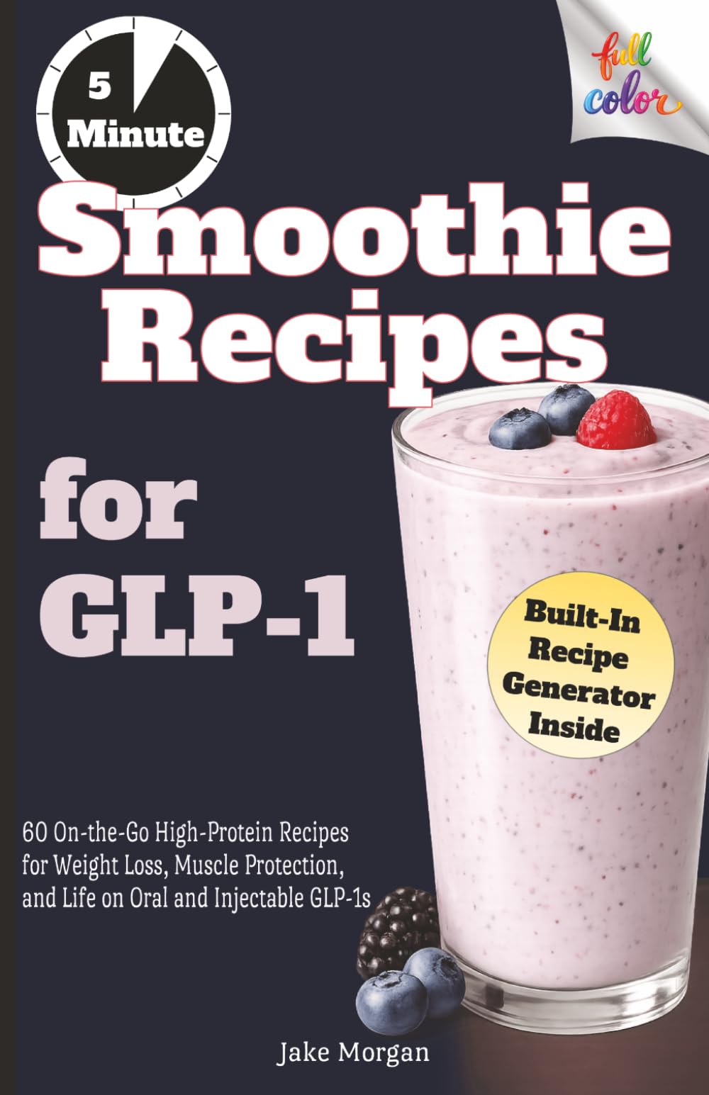 Smoothie Recipes for GLP-1: 60 On-the-Go High-Protein Recipes for Weight Loss, Muscle Protection, and Life on Oral and Injectable GLP-1s