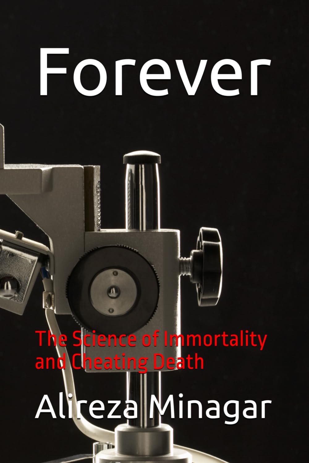 Forever: The Science of Immortality and Cheating Death