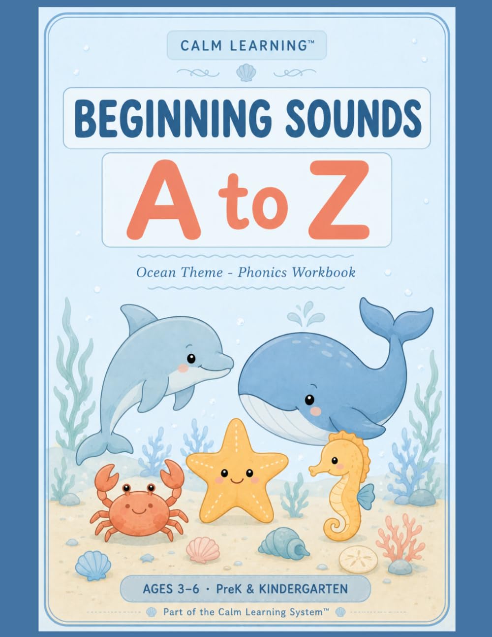 Beginning Sounds A to Z: Ocean Theme Phonics Workbook for PreK and Kindergarten: 26 Calm Worksheets and 52 Picture Prompts to Help Little Learners ... 3-6) (The Calm Learning Ocean Curriculum)