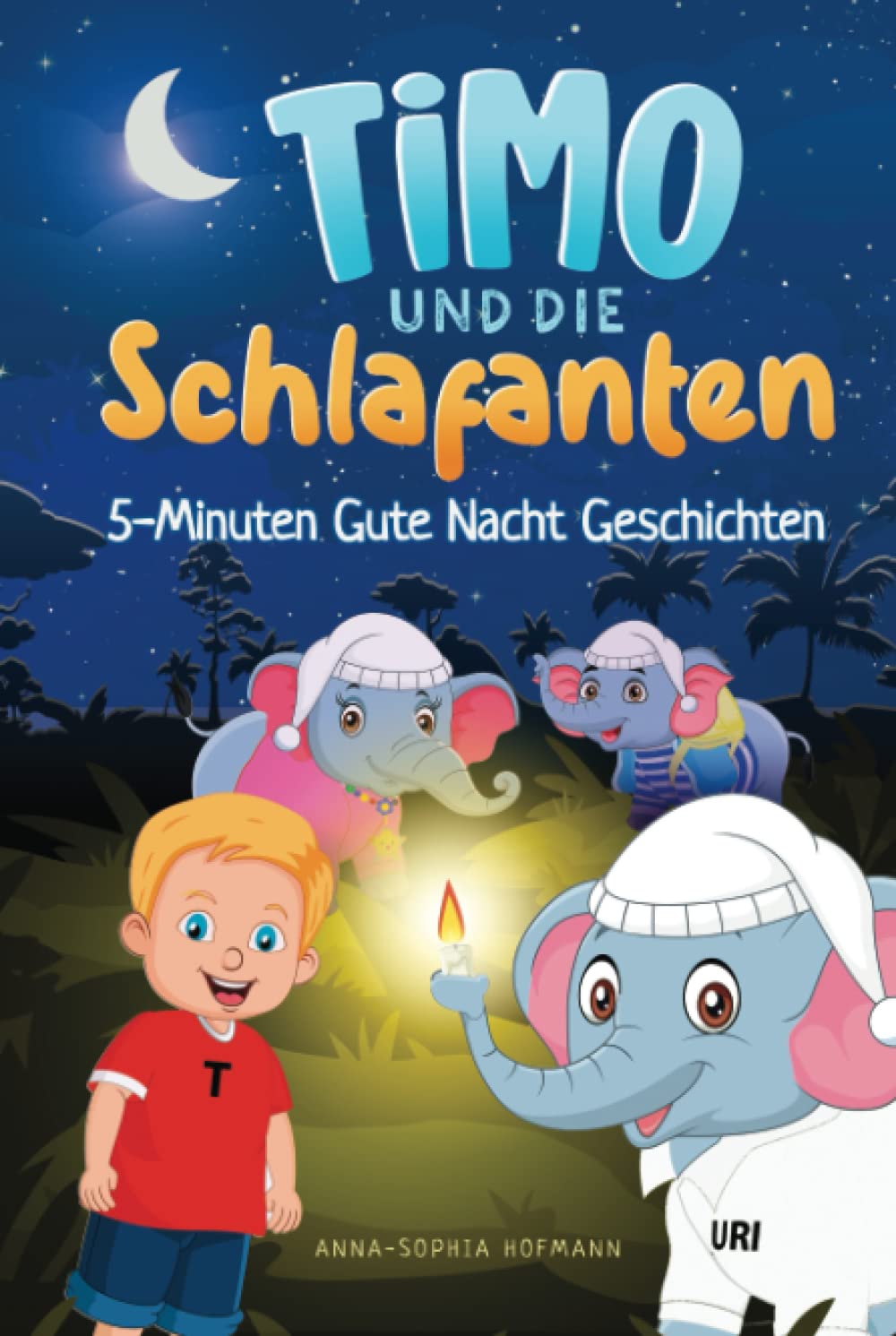 Timo und die Schlafanten: 5-Minuten Gute Nacht Geschichten mit fantasievollen Bildern zum Träumen und sanften Einschlafen - für Kinder ab 3 Jahren