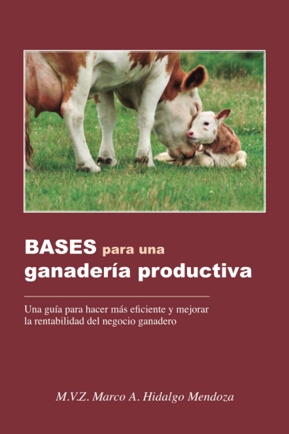 BASES para una ganadería productiva: Una guía para hacer más eficiente y mejorar la rentabilidad del negocio ganadero