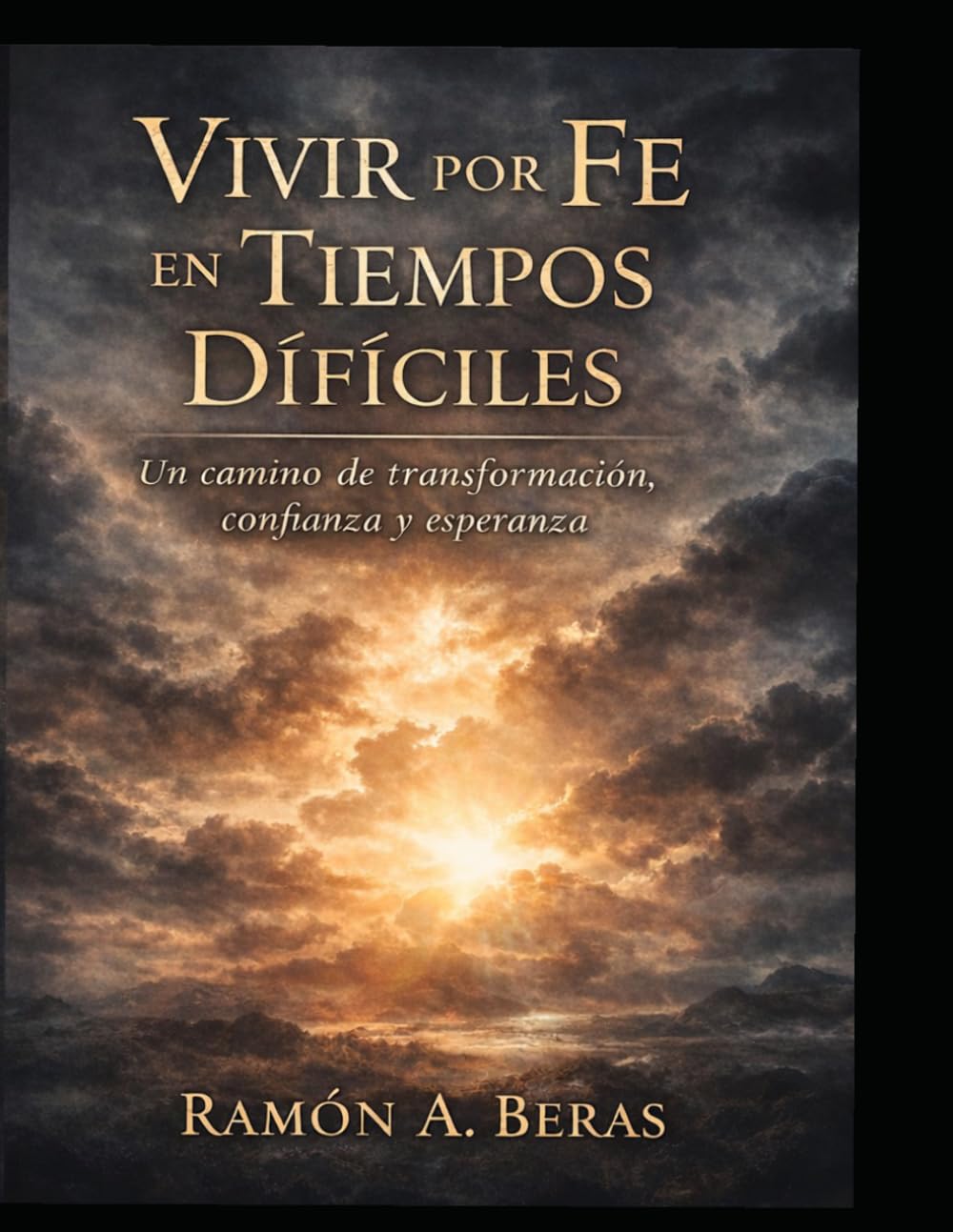 Vivir por Fe en Tiempos Difíciles: Un camino de transformación, confianza y esperanza