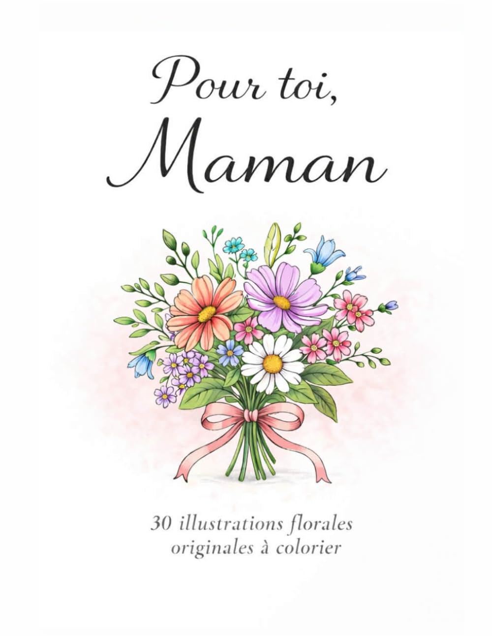 Pour toi, Maman: 30 illustrations florales à colorier accompagnées de douces citations