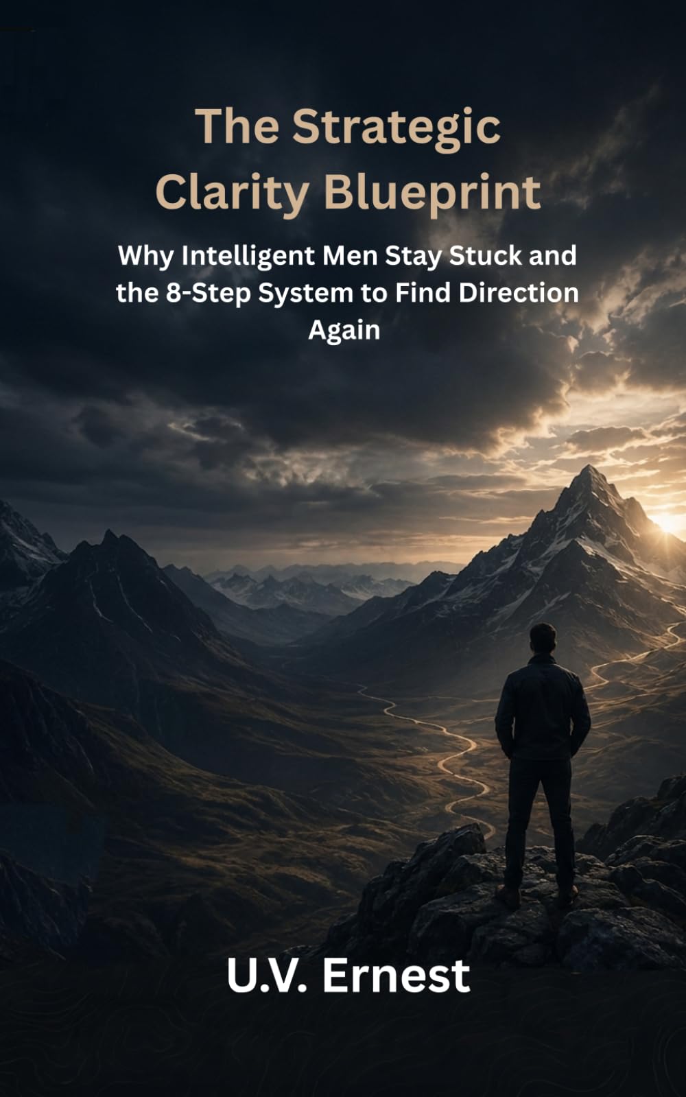 The Strategic Clarity Blueprint: Why Intelligent Men Stay Stuck and the 8-Step System to Find Direction Again