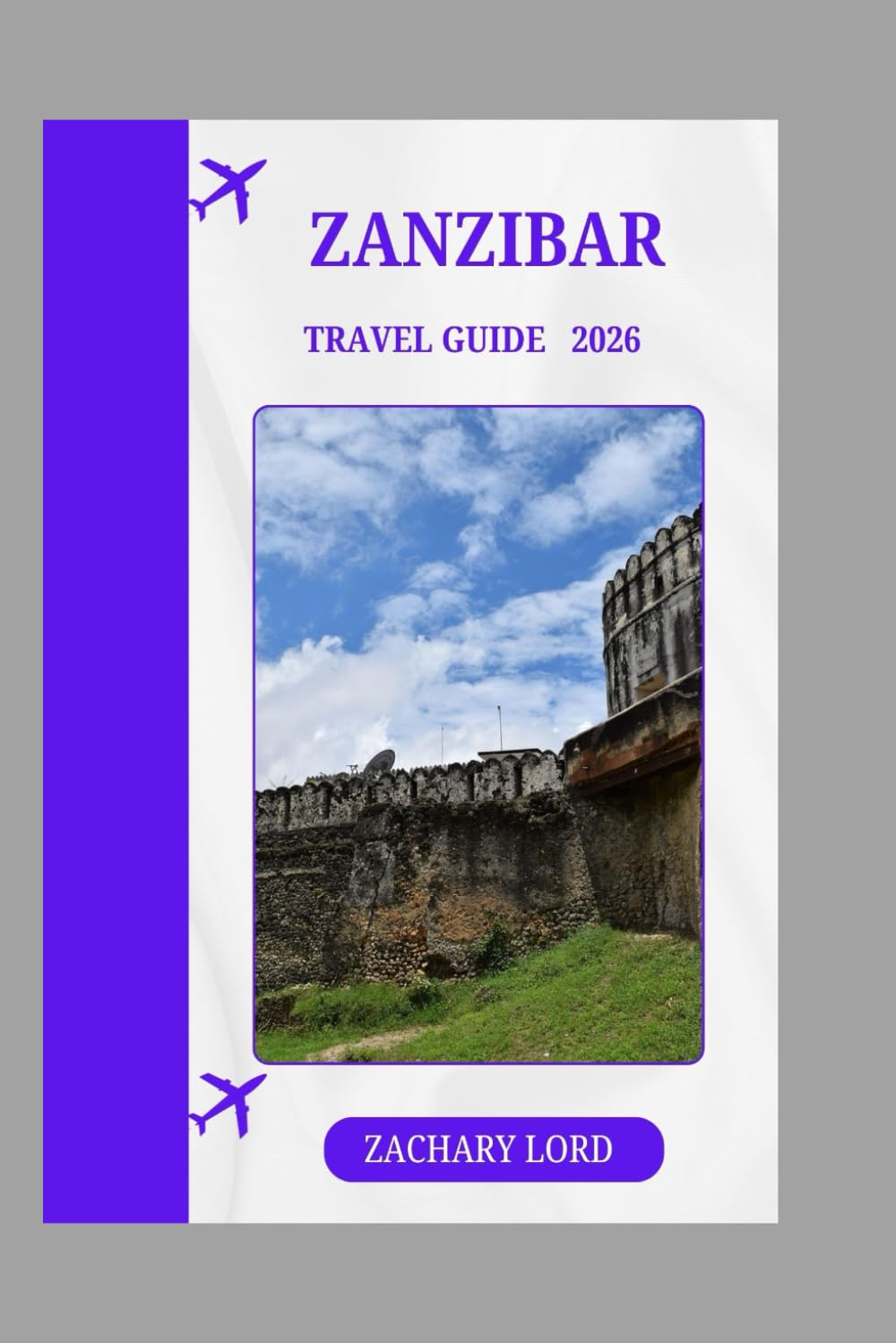 ZANZIBAR TRAVEL GUIDE 2026: “Ultimate Tanzanian Island Explorer: Routes, Foodie Hotspots, Cultural Insights & Budget‑Friendly Tips”