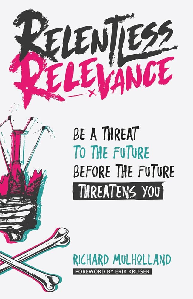 Relentless Relevance: Be a threat to the future before the future
