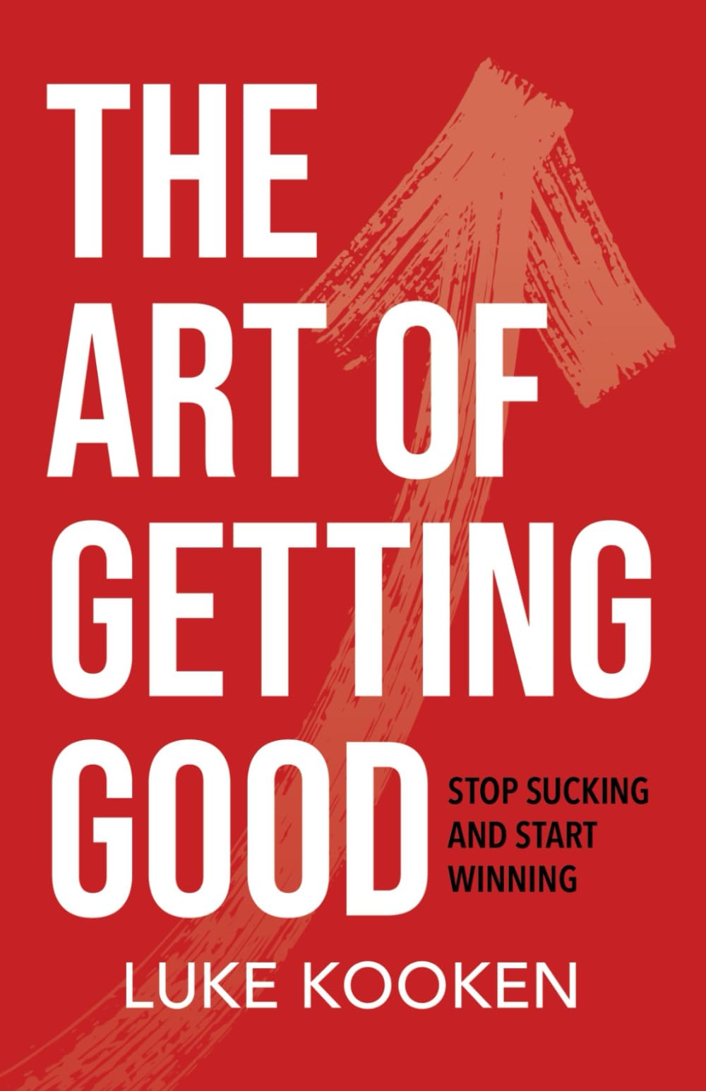 The Art of Getting Good: Stop Sucking and Start Winning