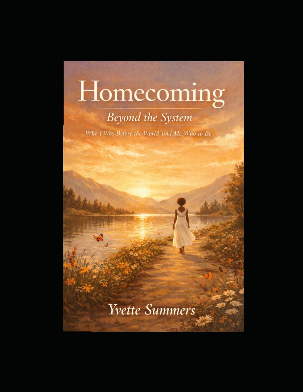 Homecoming: Beyond the System: Who I Was Before the World Told Me Who to Be
