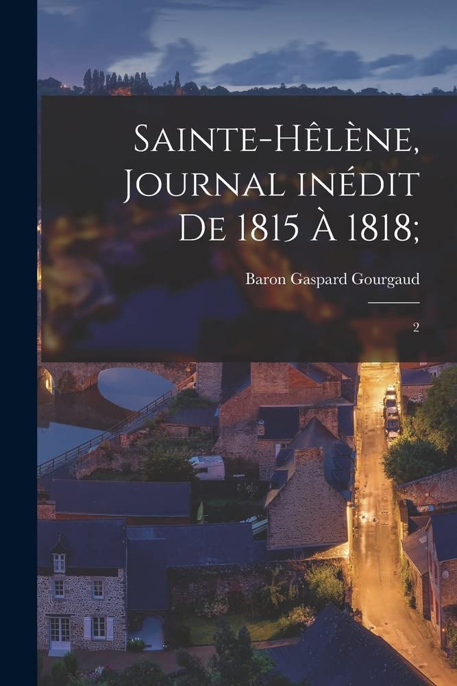 Sainte-Hêlène, journal inédit de 1815 à 1818;: 2