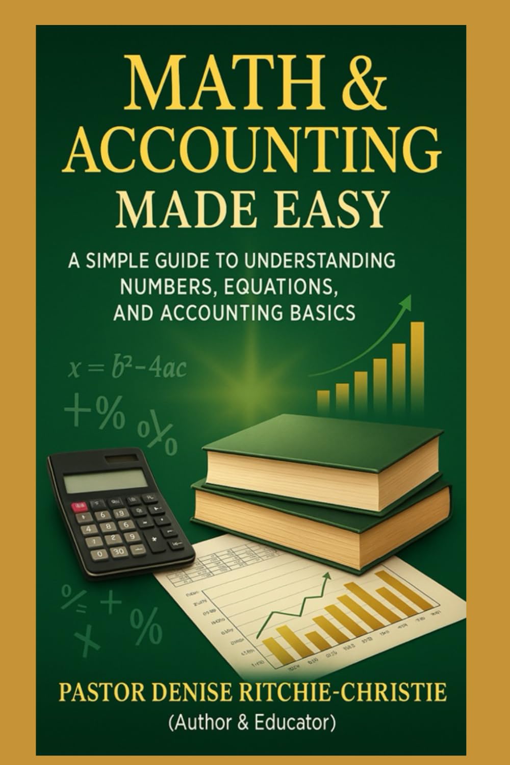 Math & Accounting Made Easy: A Step-by-Step Guide: A SIMPLE GUIDE TO UNDERSTANDING NUMBERS, EQUATIONS AND ACCOUNTING BASICS