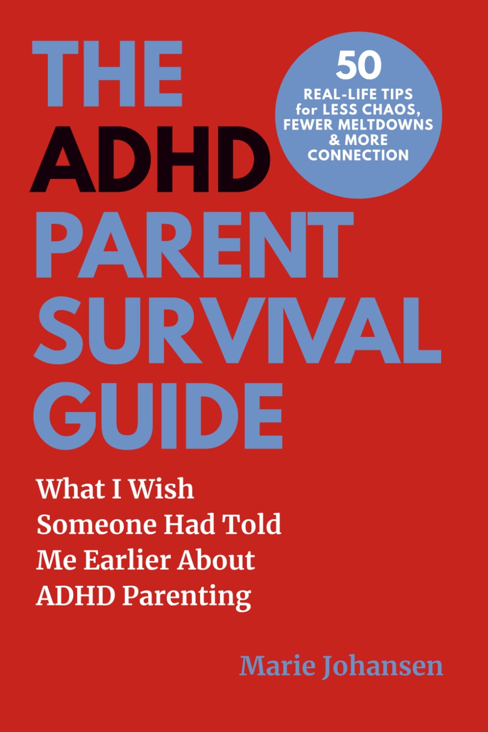 THE ADHD PARENT SURVIVAL GUIDE: What I Wish Someone Had Told Me Earlier About ADHD Parenting