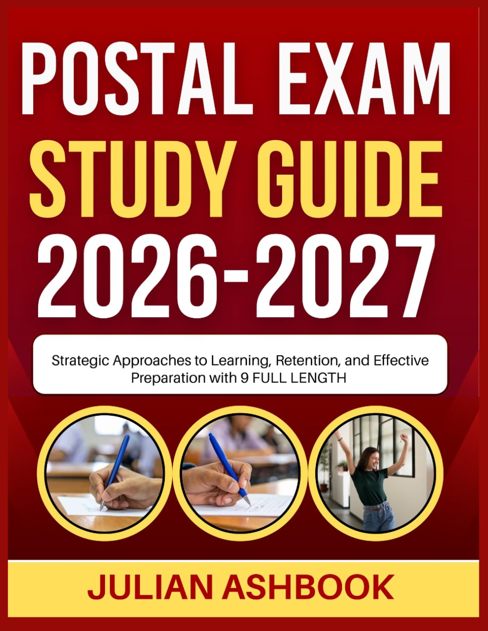 POSTAL EXAM STUDY GUIDE 2026-2027: Strategic Approaches To Learning, Retention, And Effective Preparation With 9 Full Length