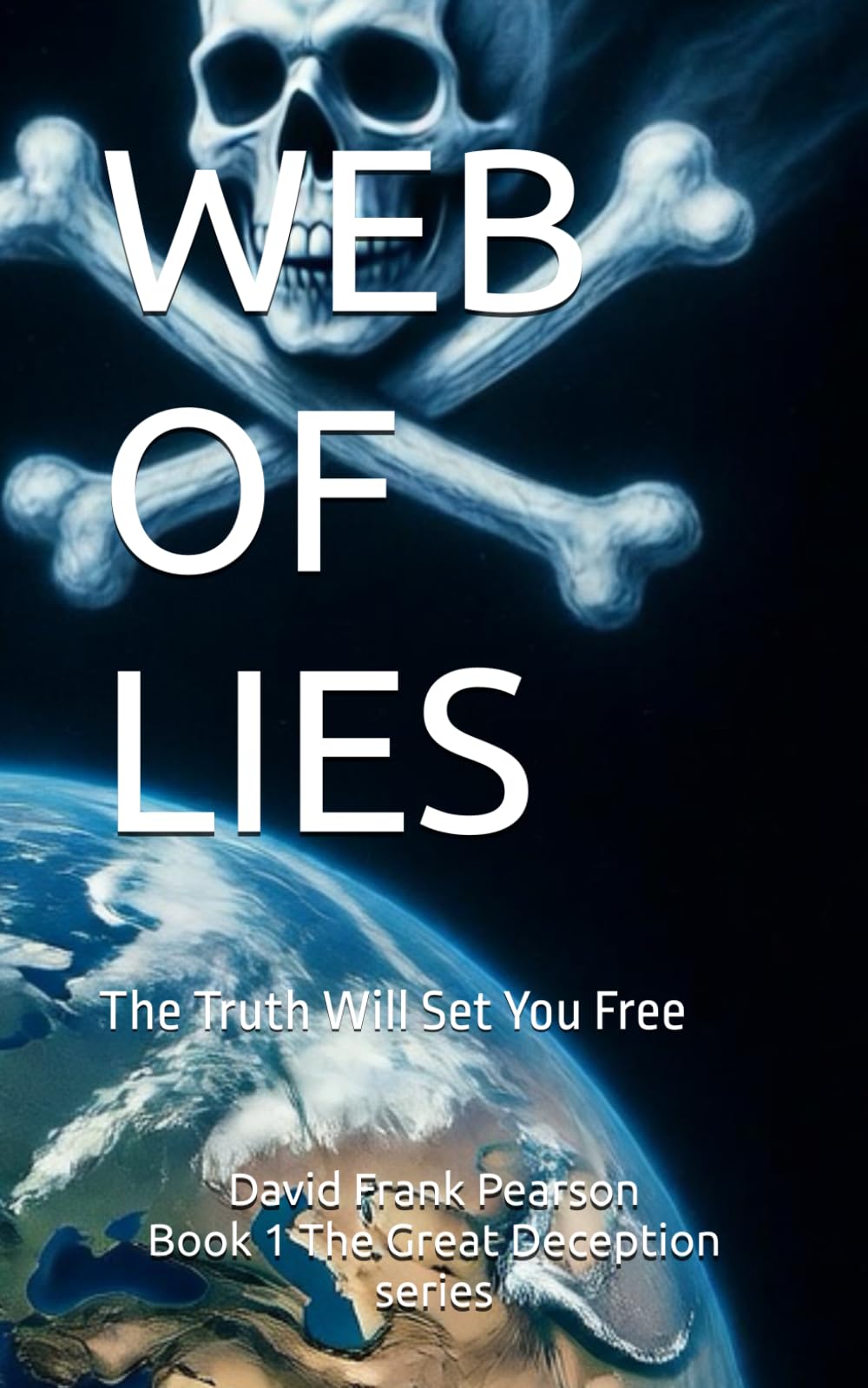 WEB OF LIES: The Truth Will Set You Free!: 1 (THE GREAT DECEPTION)