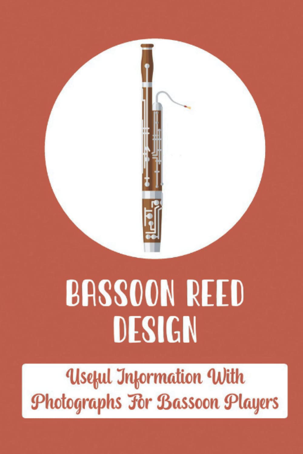Bassoon Reed Design: Useful Information With Photographs For Bassoon Players