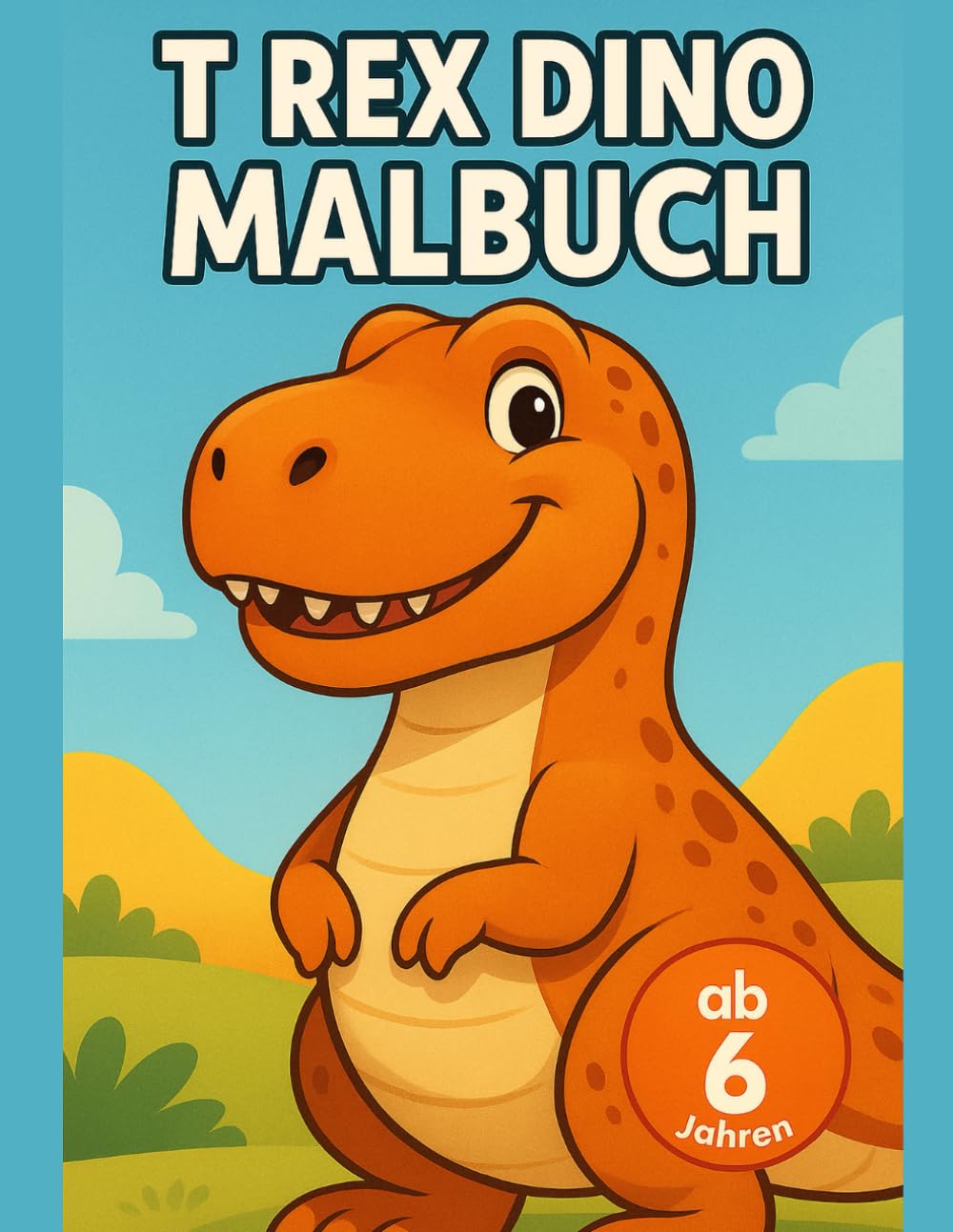 T Rex Dinosaurier Malbuch ab 6 Jahren: Große Ausmalbilder mit starken Dinosauriern für Kinder von 6 bis 8 Jahren (Dinosaurier Welt Malbuch Serie)