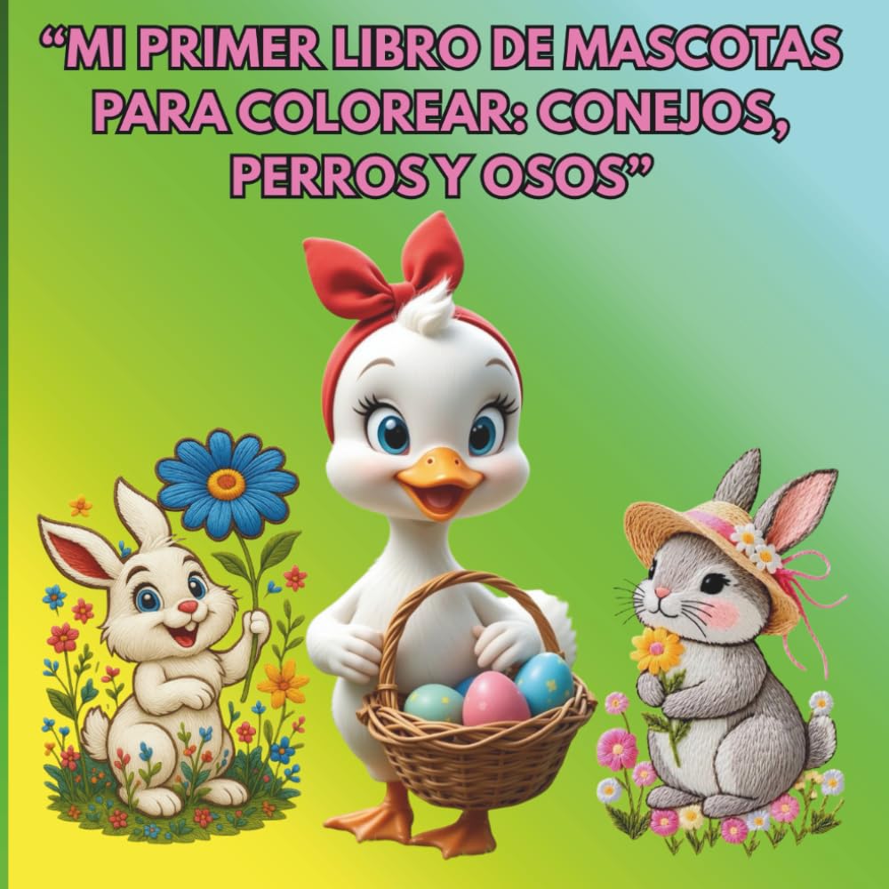 “Mi Primer Libro de Mascotas para Colorear Conejos, Perros y Osos”: “Animales Tiernos para Colorear Libro Infantil con 51 Dibujos Fáciles”