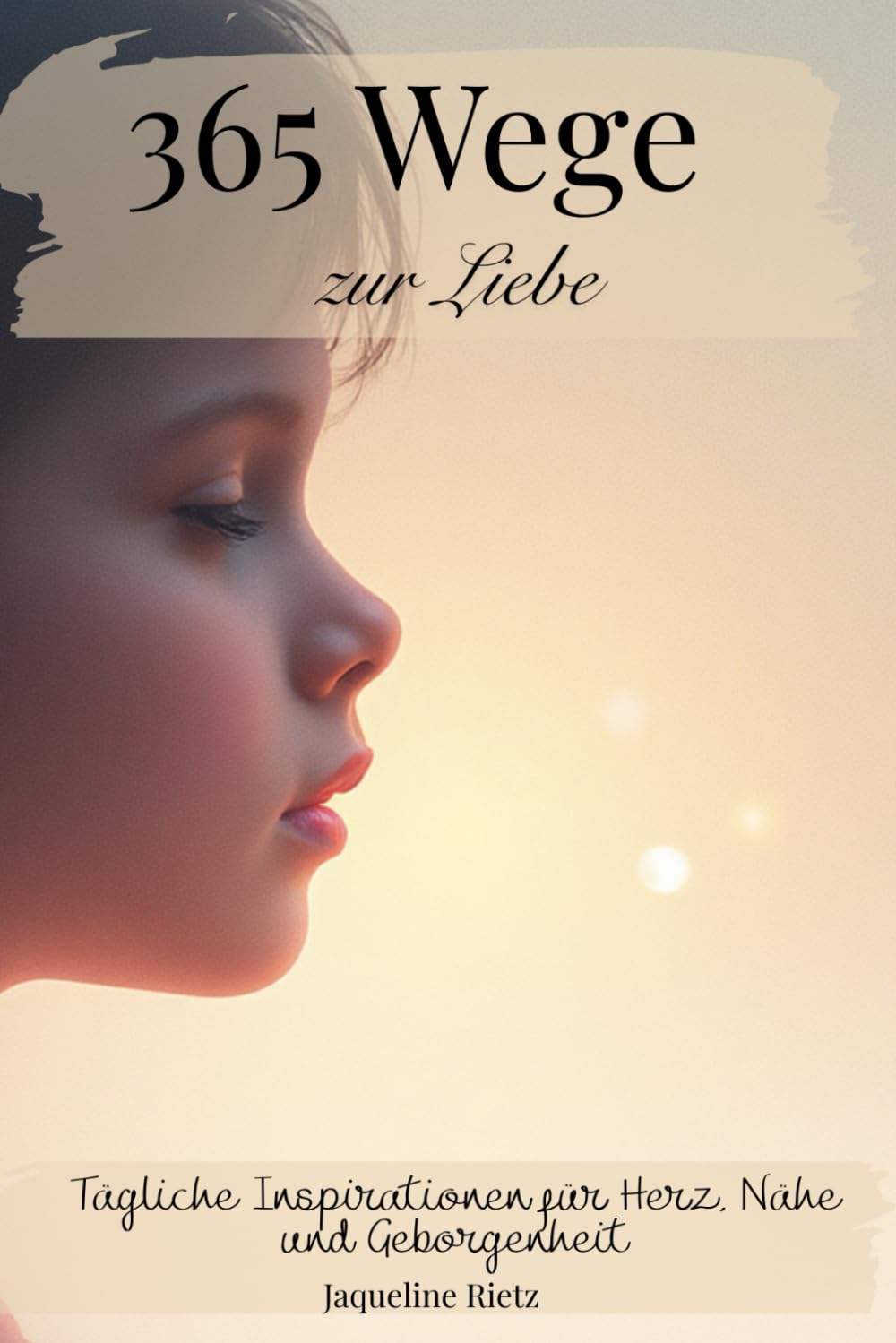 365 Wege zur Liebe – Tägliche Inspirationen für Herz, Nähe und Geborgenheit: -Zitate- (365 Wege zu dir – Tägliche Inspirationen für Herz, Seele und Bewusstsein)