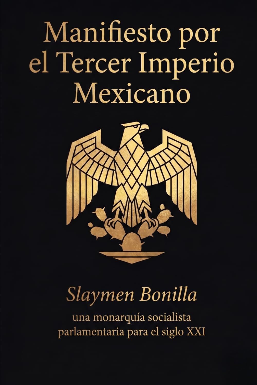 Manifiesto por el Tercer Imperio Mexicano: Una monarquía socialista parlamentaria para el siglo XXI