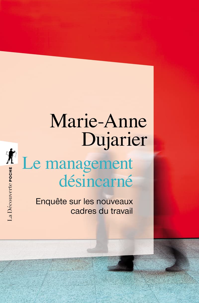 Le management désincarné: Enquête sur les nouveaux cadres du travail
