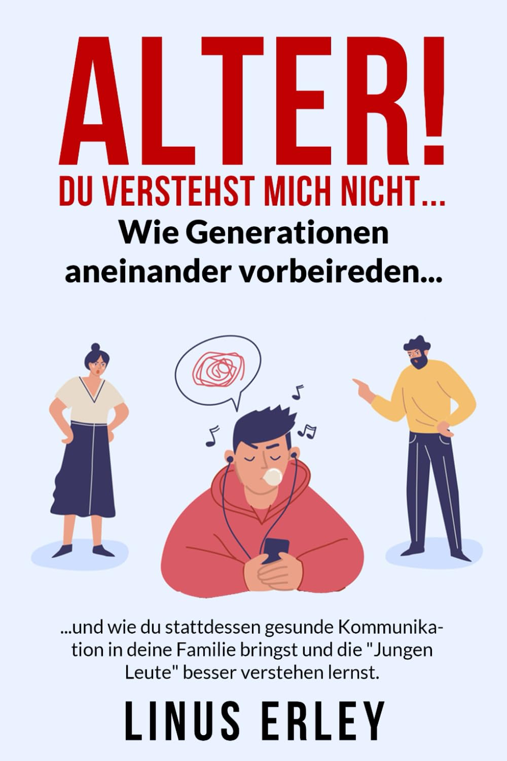ALTER! Du verstehst mich nicht: Wie Generationen aneinander