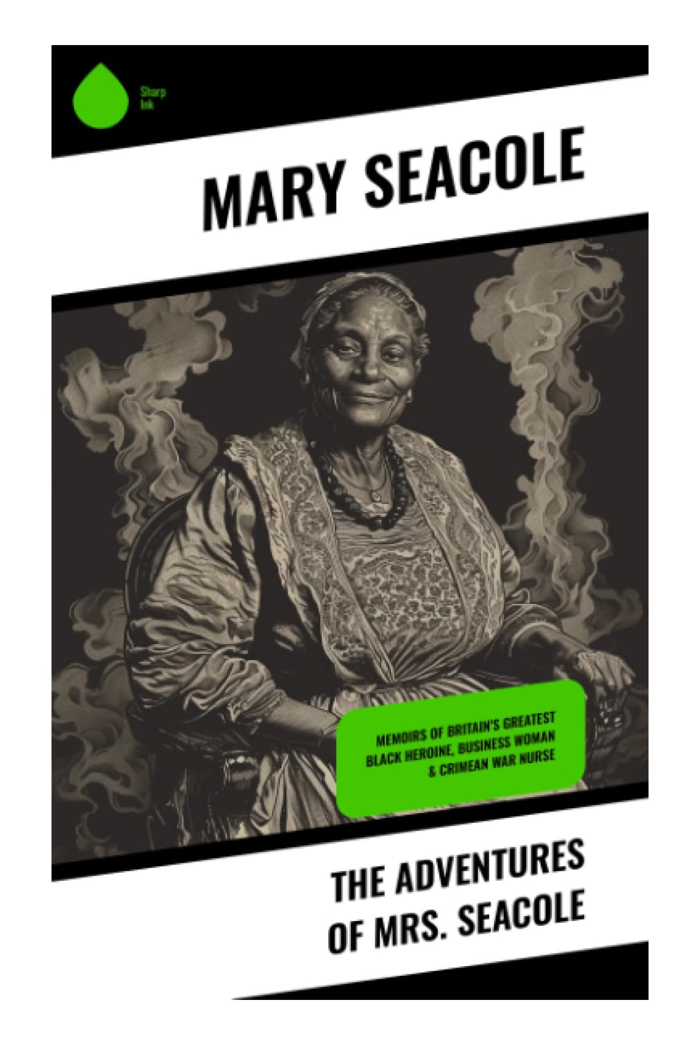 The Adventures of Mrs. Seacole: A Jamaican Nurse's Crimean War Memoir of Battlefield Care, Travel, and Victorian Resilience