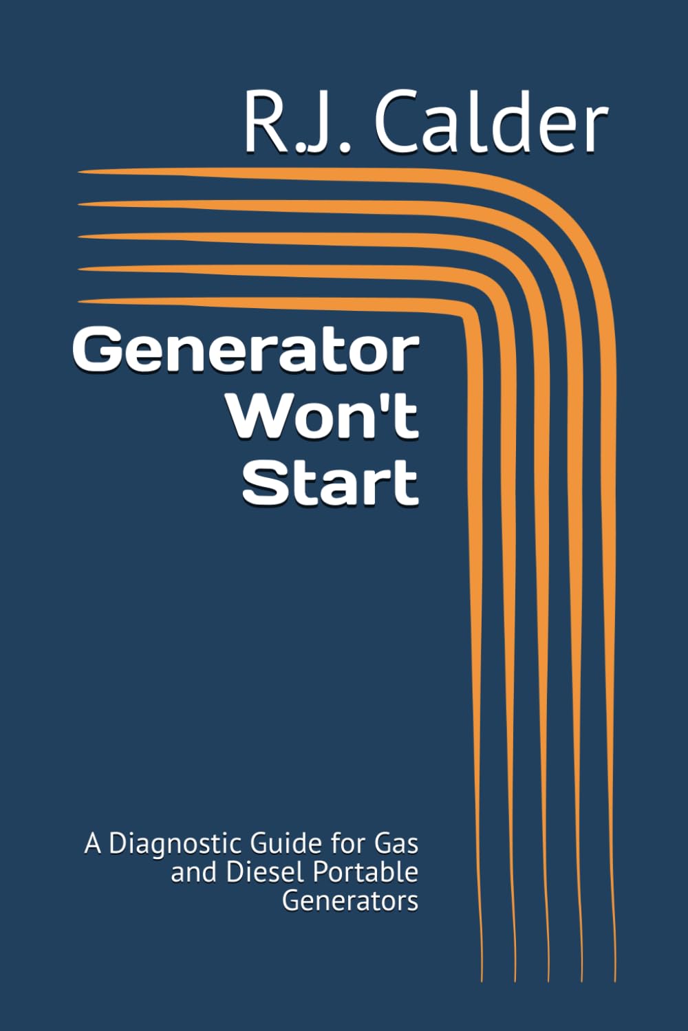 Generator Won't Start: A Diagnostic Guide for Gas and Diesel Portable Generators (Engine Won't Start Series)