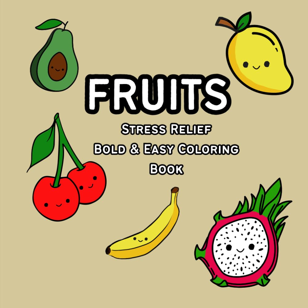 Fruits Stress Relief Bold & Easy Coloring Book: Cute Smiling Fruit Characters for Relaxing, Fun, and Creative Coloring for Kids, Teens and Adults |8.5 ... Adorable Fruit Coloring Book for All Ages