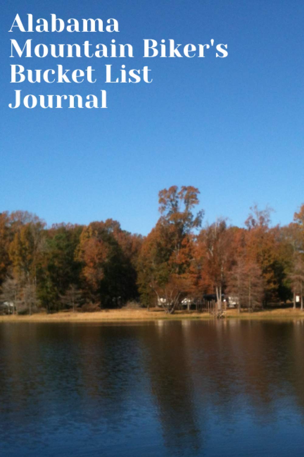 Alabama Mountain Biker's Bucket List Journal: Mountain Biking Lovers Log Book and Diary, Gift Idea