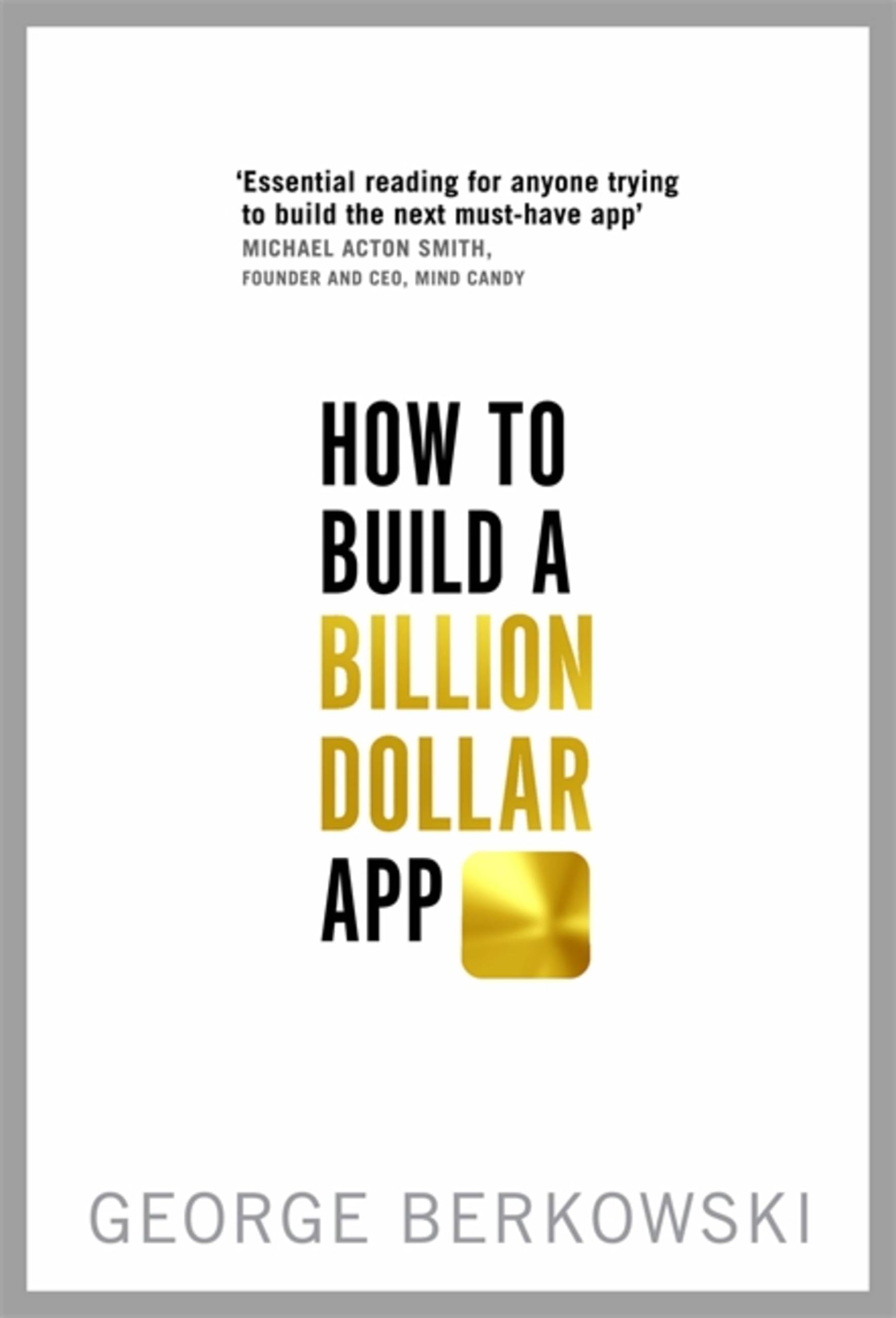 How to Build a Billion Dollar App by George Berkowski - Paperback