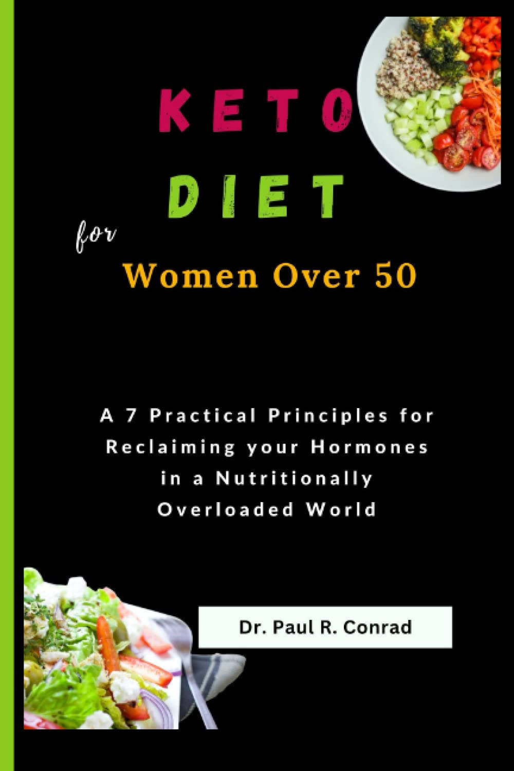 KETO DIET FOR WOMEN OVER 50: A 7 Practical Principles for Reclaiming Your Hormones in a Nutritionally Overloaded World