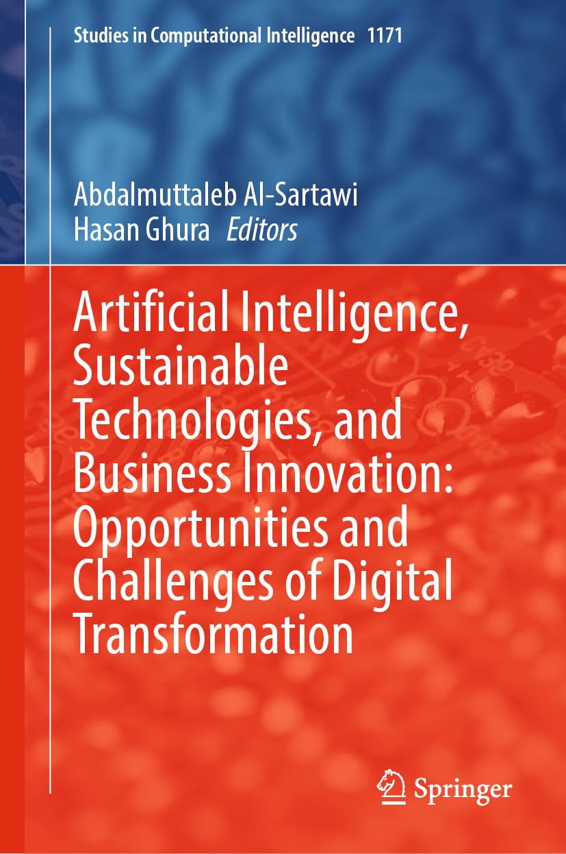 Artificial Intelligence, Sustainable Technologies, and Business Innovation: Opportunities and Challenges of Digital Transformation (Studies in Computational Intelligence Book 1171) (English Edition)