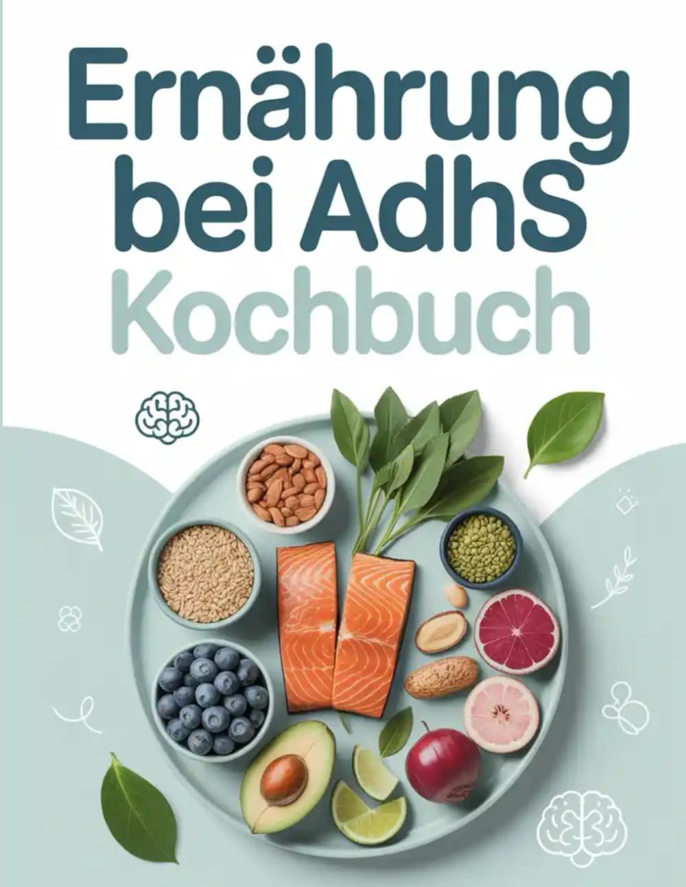 Ernährung bei ADHS Kochbuch: Mehr Fokus & Balance durch Ernährung – Alltagsrezepte zur Unterstützung bei ADHS & Konzentrationsstörungen
