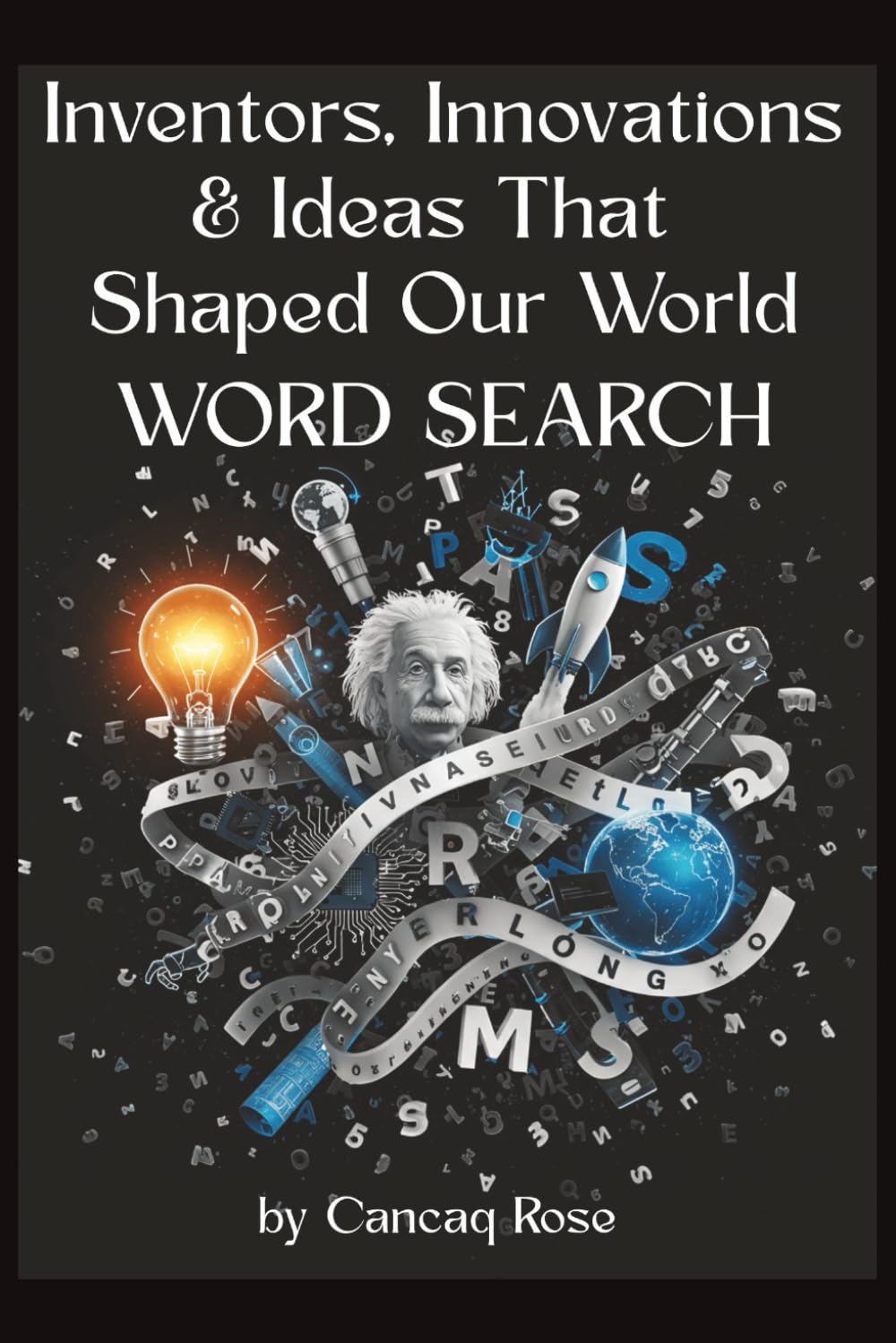Inventors, Innovations & Ideas that shaped our World: A Brain-Boosting Word Search Puzzle Book Featuring the Greatest Minds in Science, Technology, and Innovation