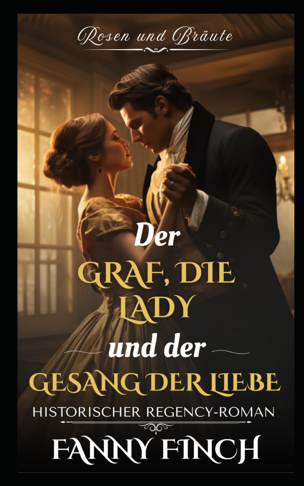 Der Graf, die Lady und der Gesang der Liebe: Historischer Regency Liebesroman (Rosen und Bräute - Band 2)