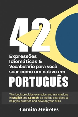 Expressões Idiomáticas &amp; Vocabulário Para Você Soar Como Um Nativo Em Português (Mastering Brazilian Portuguese Idioms) (Portuguese Edition)