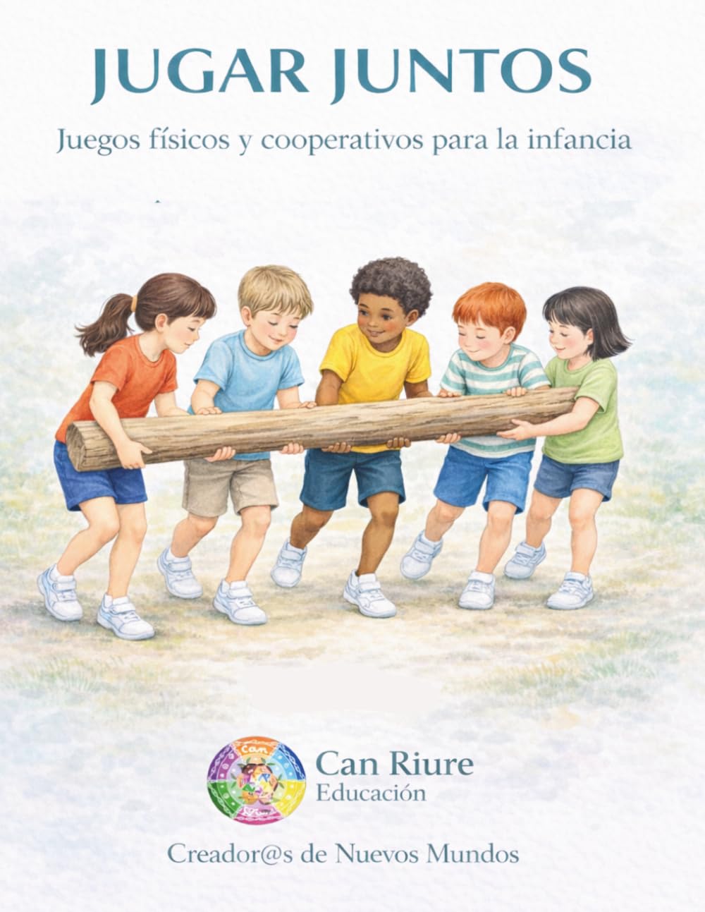 Jugar Juntos: Juegos físicos, creativos y cooperativos para la infancia (Colección Can Riure)