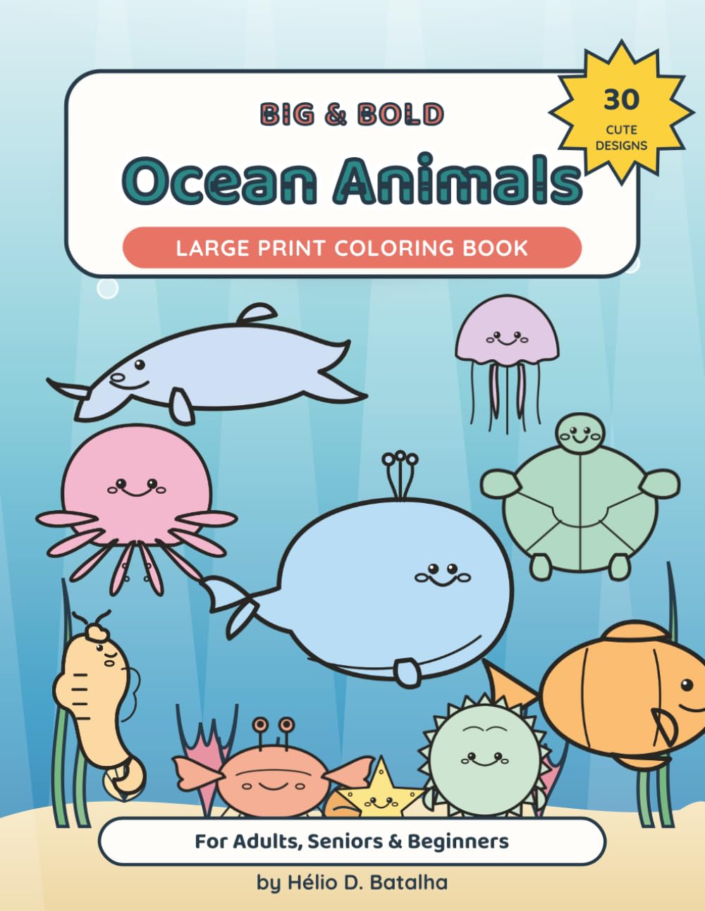 Big & Bold Ocean Animals: Large Print Coloring Book — 30 Cute Sea Creatures, Bold & Easy for Adults, Seniors & Beginners