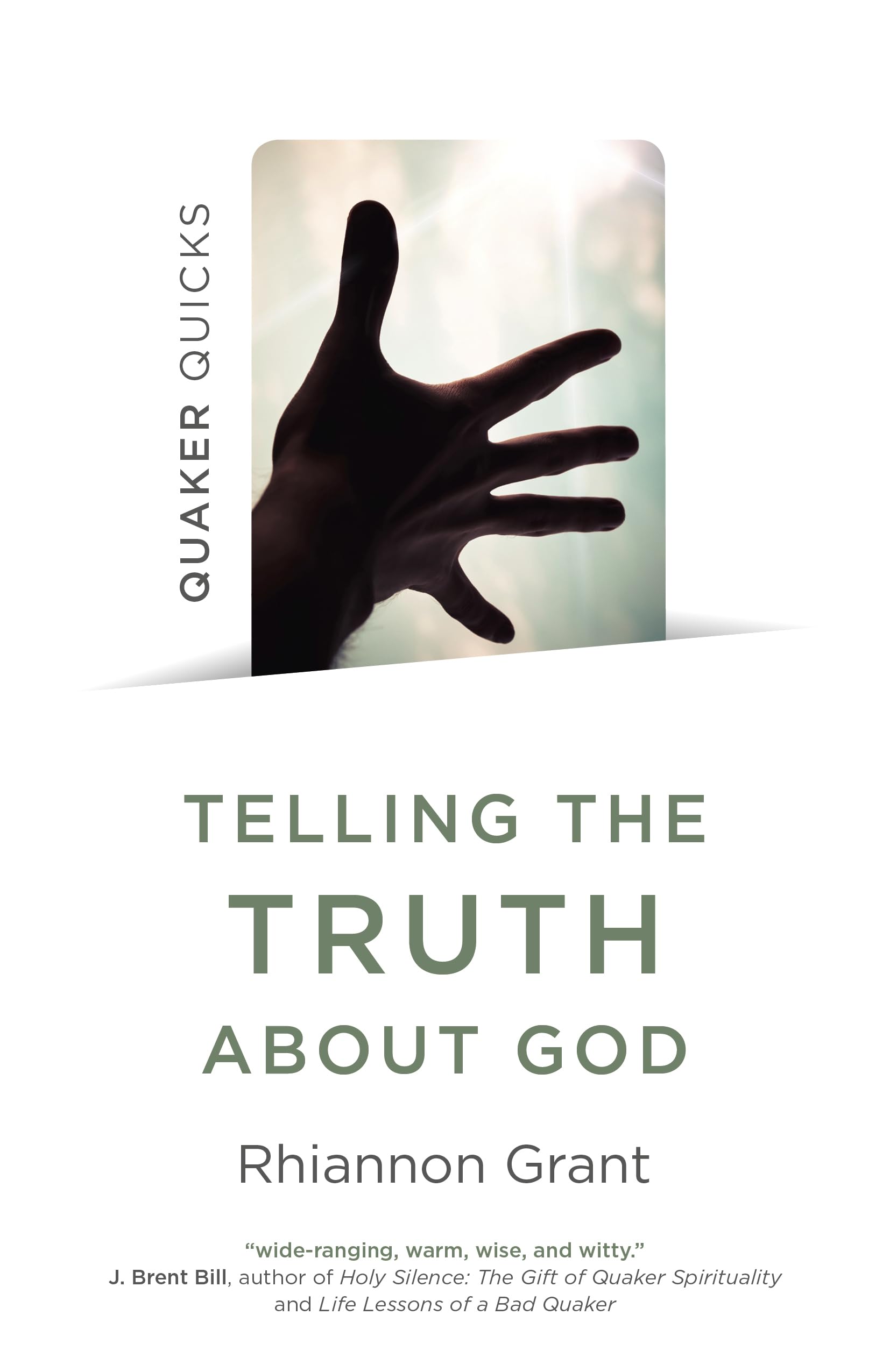 Quaker Quicks Telling the Truth About God: Quaker Approaches to Theology