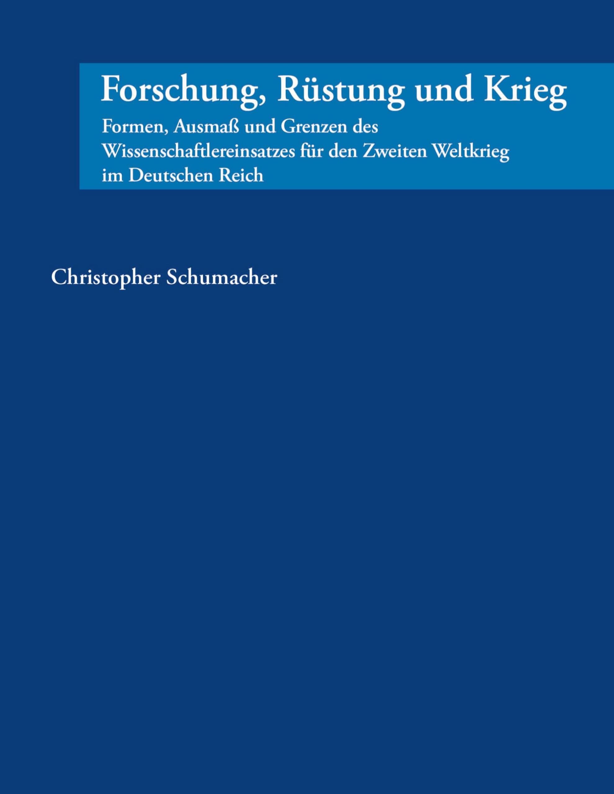 Forschung, Rüstung und Krieg: Formen, Ausmaß und Grenzen des Wissenschaftlereinsatzes für den Zweiten Weltkrieg im Deutschen Reich
