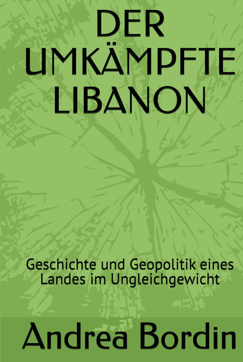 DER UMKÄMPFTE LIBANON: Geschichte und Geopolitik eines Landes im Ungleichgewicht