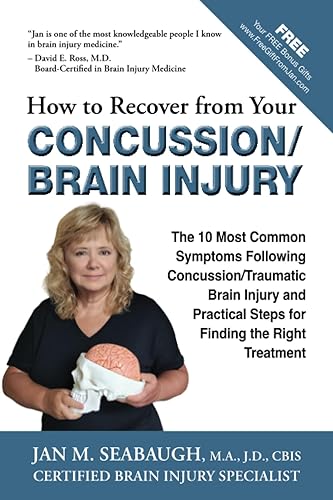 How to Recover from Your Concussion/Brain Injury: The 10 Most Common Symptoms Following Concussion/Traumatic Brain Injury and Practical Steps for Finding the Right Treatment