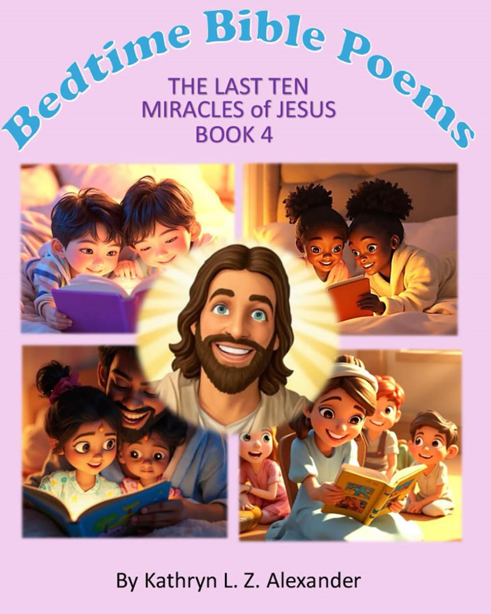 Bedtime Bible Poems The Last Ten Miracles of Jesus Book 4: Book 4 (Bedtime Bible Poems - The Miracles of Jesus)