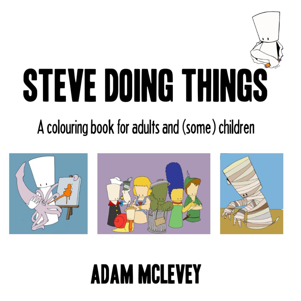 Steve Doing Things: A colouring book for adults and (some) children