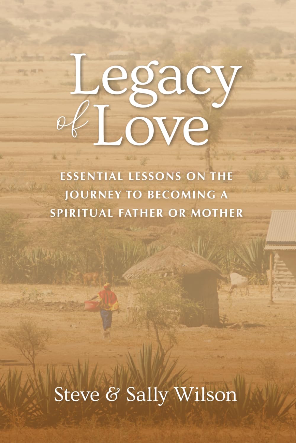 Legacy of Love: Essential Lessons on the Journey to becoming a Spiritual Father or Mother