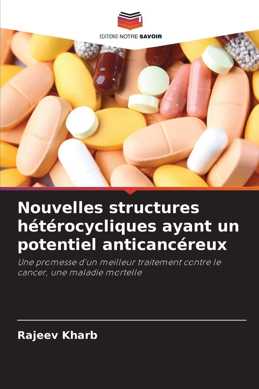 Nouvelles structures hétérocycliques ayant un potentiel anticancéreux: Une promesse d'un meilleur traitement contre le cancer, une maladie mortelle