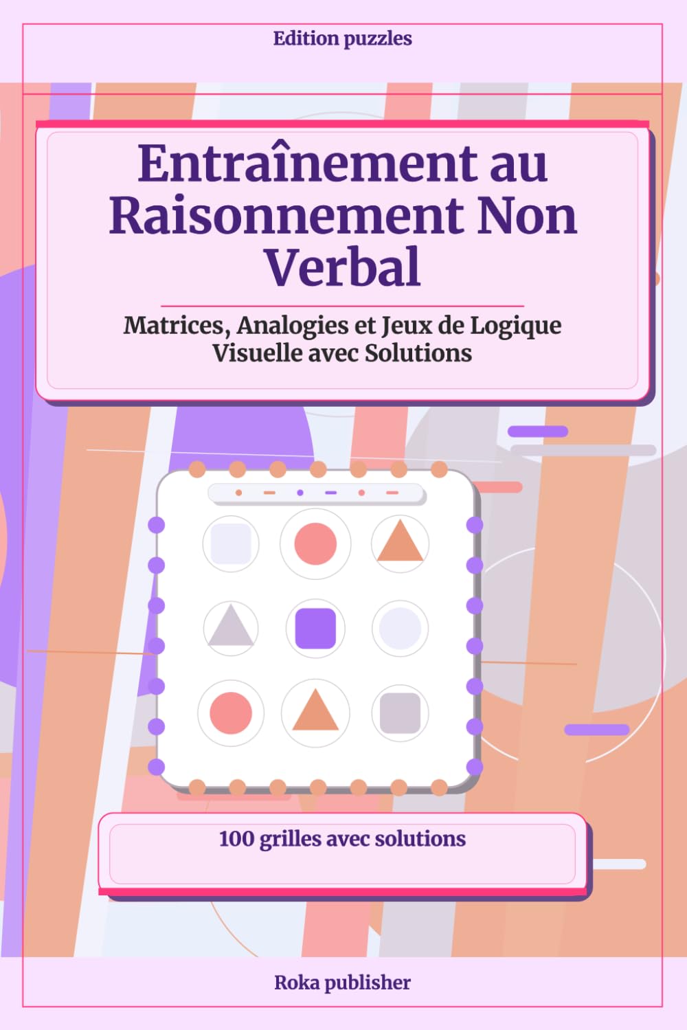 Entraînement au Raisonnement Non Verbal: Matrices, Analogies et Jeux de Logique Visuelle avec Solutions