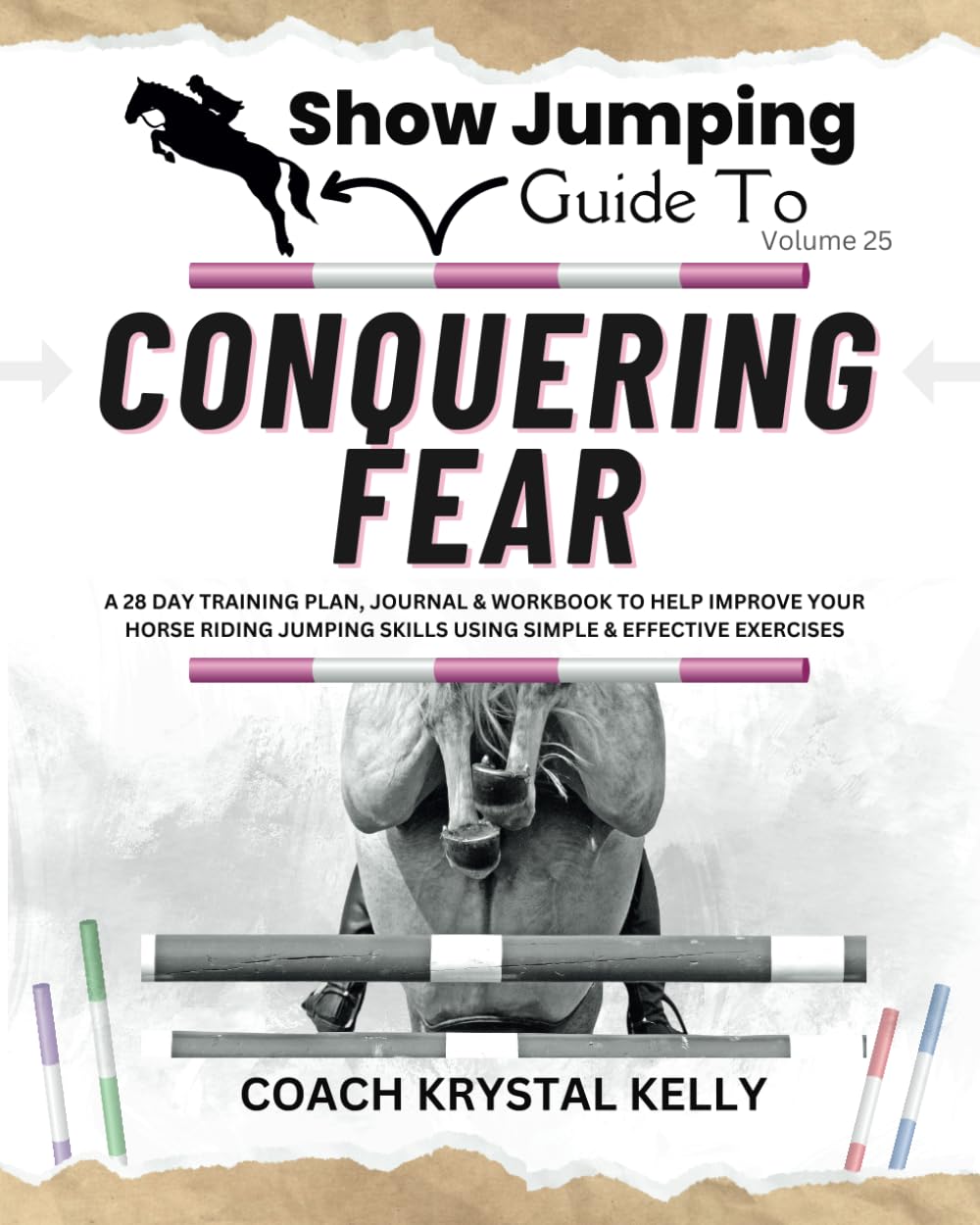 Show Jumping Guide to Conquering Fear: A 28 Day Training Plan, Journal & Workbook to Help Improve Your Horse Riding Jumping Skills Using Simple & ... Step-By-Step Training Plans & Exercises)