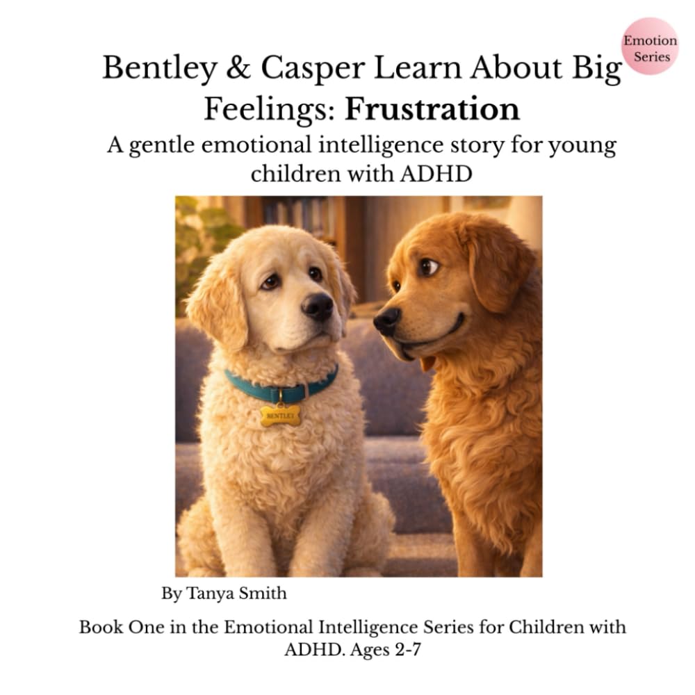 Bentley & Casper Learn About Big Feelings: Frustration: A gentle emotional intelligence story for young children with ADHD