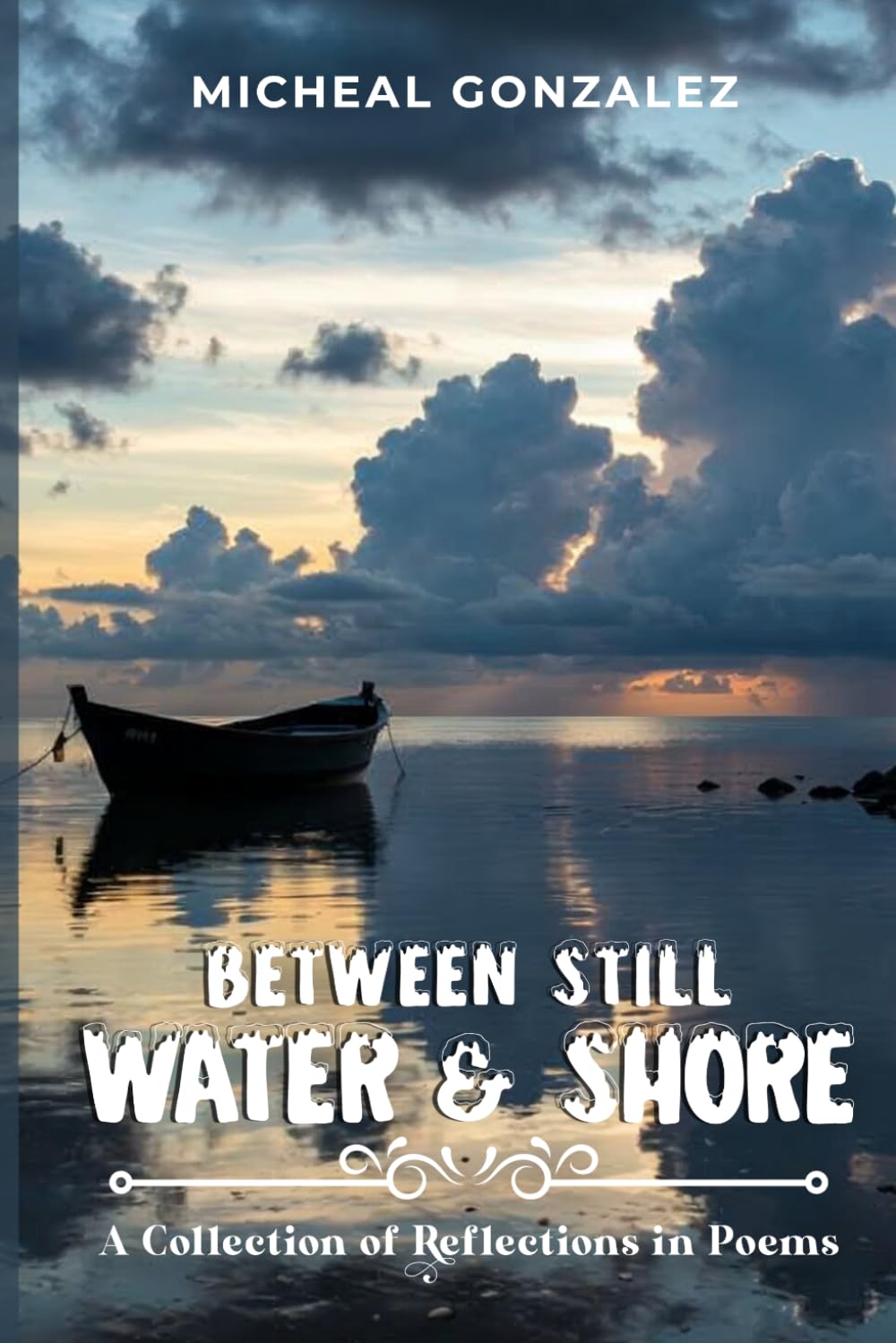 Between Still Water & Shore: A Collection of Reflections in Poems